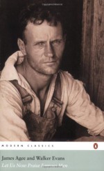 Let Us Now Praise Famous Men - James Agee, Walker Evans