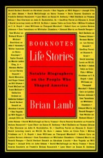 Booknotes Life Stories: Notable Biographers on the People Who Shaped America - Brian Lamb