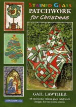 Stained Glass Patchwork For Christmas - Gail Lawther