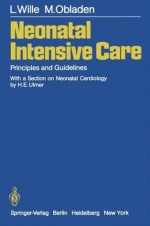 Neonatal Intensive Care: Principles and Guidelines - L. Wille, H.E. Ulmer, M. Obladen, T.C. Telger, A. Merritt