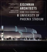 Eisenman Architects: Home Field Advantage - 8 University of Phoenix Stadiam Source Books in Architecture - Todd Gannon