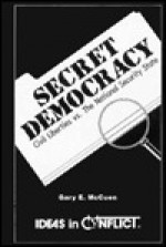 Secret Democracy: Civil Liberties Verses the National Security State (Ideas in Conflict Series) - Gary McCuen