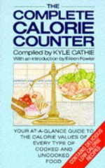 The Complete Calorie Counter: Your At-a-Glance Guide to the Calorie Values of Every Type of Cooked and Uncooked Food - Kyle Cathie