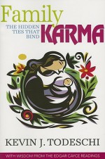 Family Karma: The Hidden Ties That Bind - Kevin J. Todeschi