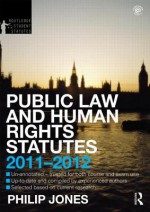 Public Law and Human Rights Statutes 2011-2012 - Philip Jones