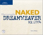 Naked Macromedia Dreamweaver Mx 2004 - Sherry Bishop