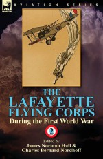 The Lafayette Flying Corps-During the First World War: Volume 2 - James Norman Hall, Charles Bernard Nordhoff