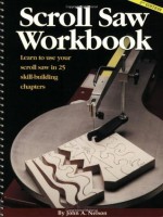 Scroll Saw Workbook: Learn to Use Your Scroll Saw in 25 Skill-Building Chapters - Joyce Nelson, Ayleen Stellhorn, Carl Shuman, Linda L. Eberly, Joyce Nelson, Alan Giagnocavo