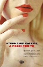 A pezzi per te - Stephanie Kallos, Federica Oddera