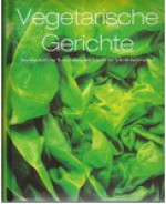 Vegetarische Gerichte: Unwiderstehliche Rezeptideen mit Schritt-für-Schritt-Anleitungen - Nazire Ergün, Andreas Kellerman, Ronit Jariv