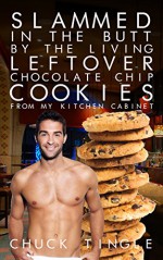 Slammed in the Butt By the Living Leftover Chocolate Chip Cookies From My Kitchen Cabinet - Chuck Tingle