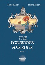 The Forbidden Harbour Vol 1 - Stefano Turconi, Teresa Radic