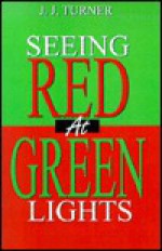 Seeing Red at Green Lights - J.J. Turner