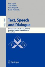 Text, Speech and Dialogue: 15th International Conference, Tsd 2012, Brno, Czech Republic, September 3-7, 2012, Proceedings - Petr Sojka, Ale Horak, Ivan Kopecek