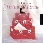 The Artful Bride: Simple, Handmade Wedding Projects - April Paffrath, Laura McFadden