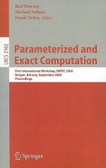 Parameterized and Exact Computation: First International Workshop, IWPEC 2004, Bergen, Norway, September 14-17, 2004, Proceedings - Rod Downey, Frank Dehne, Rod G. Downey