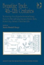 Byzantine Trade, 4th-12th Centuries: The Archaeology of Local, Regional and International Exchange. - Ashgate Publishing Group