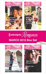 Harlequin Romance March 2016 Box Set: The Greek's Ready-Made WifeCrown Prince's Chosen BrideBillionaire, Boss...Bridegroom?Married for Their Miracle Baby (Brides for the Greek Tycoons) - Jennifer Faye, Kandy Shepherd, Kate Hardy, Soraya Lane