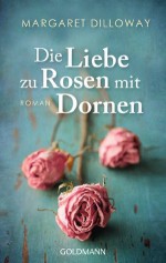 Die Liebe zu Rosen mit Dornen: Roman (German Edition) - Margaret Dilloway, Jörn Ingwersen