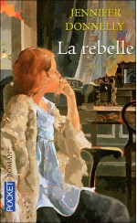 La Rebelle - Jennifer Donnelly, France Camus-Pichon