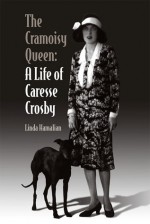 The Cramoisy Queen: A Life of Caresse Crosby - Linda Hamalian