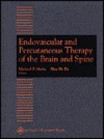 Endovascular and Percutaneous Therapy of the Brain and Spine - Michael P. Marks, Candyce M. Jack, Michael P. Marks