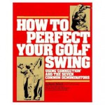 How to Perfect Your Golf Swing: Using Connection and the Seven Common Denominators (A Golf Digest Book) - Jimmy Ballard