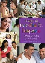 El sabor de nuestra fe hispana/ Flavor of Our Hispanic Faith - Karen Valentin, Manuel Ortiz, Edwin Aymat