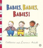 Babies, Babies, Babies!. by Laurence Anholt, Catherine Anholt - Laurence Anholt