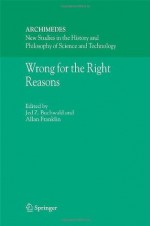 Wrong for the Right Reasons (Archimedes) - Jed Z. Buchwald, A. Franklin