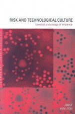 Risk and Technological Culture: Towards a Sociology of Virulence - Joost Van Loon