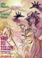 Trip to Tulum: From a Script for a Film Idea - Milo Manara, Federico Fellini