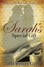 Sarah's Special Gift: A Family Saga in Bear Lake, Idaho - Linda Weaver Clarke