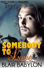 Somebody to Love (Rock Stars in Disguise: Tryp): A New Adult Rock Star Romance (Billionaires in Disguise Book 9) - Blair Babylon