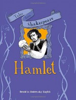 Hamlet: Retold in Modern-day English (Tales From Shakespeare) - Timothy Knapman, Yaniv Shimony