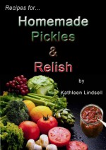 Recipes for Homemade Pickles & Relish - Kathleen Lindsell, Robert Barnes