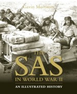 The SAS in World War II: An Illustrated History - Gavin Mortimer