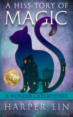 A Hiss-tory of Magic (A Wonder Cats Mystery ) (Volume 1) - Harper Lin