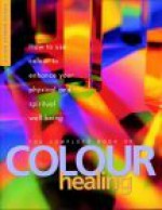 The Complete Book Of Colour Healing - Lilian Verner-Bonds