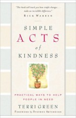 Simple Acts of Kindness: Practical Ways to Help People in Need - Terri Green, Stephen Arterburn