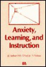 Anxiety, Learning, and Instruction - Joan E. Sieber, Sigmund Tobias, Harold F. O'Neil Jr.