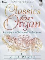 Classics for Organ: Transcriptions for Weddings and Worship Services - Rick Parks