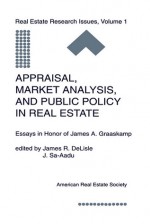 Appraisal, Market Analysis and Public Policy in Real Estate: Essays in Honor of James A. Graaskamp - James R. Delisle