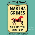 The Horse You Came In On - Steve West, Martha Grimes