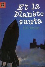 Et la planète sauta - B.R. Bruss