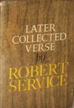 Later Collected Verse - Robert W. Service