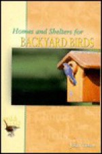 Homes and Shelters for Backyard Birds - John Tyson