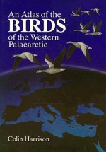 An Atlas of the Birds of the Western Palaearctic - Colin James Oliver Harrison, Crispin Fisher