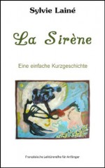 La sirène, eine einfache Kurzgeschichte (Französische Lektürereihe für Anfänger) (French Edition) - Sylvie Lainé