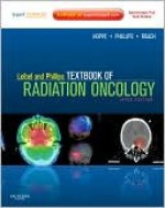 Leibel and Phillips Textbook of Radiation Oncology: Expert Consult - Online and Print - Theodore L. Phillips, Mack Roach III, Richard Hoppe